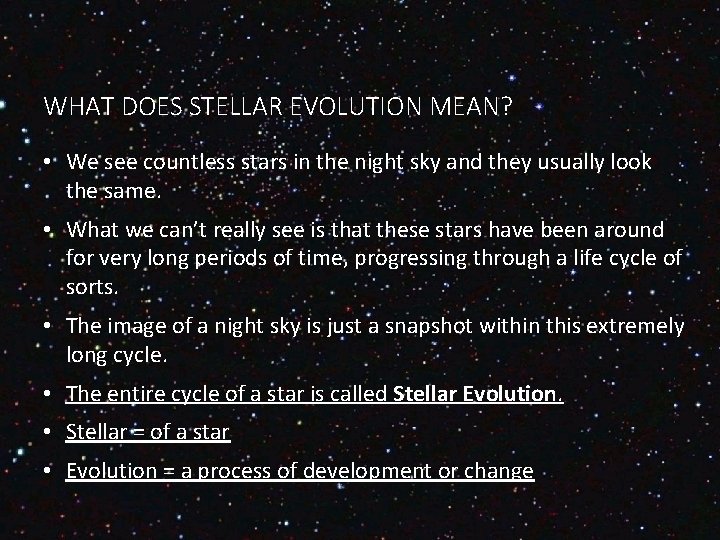 WHAT DOES STELLAR EVOLUTION MEAN? • We see countless stars in the night sky