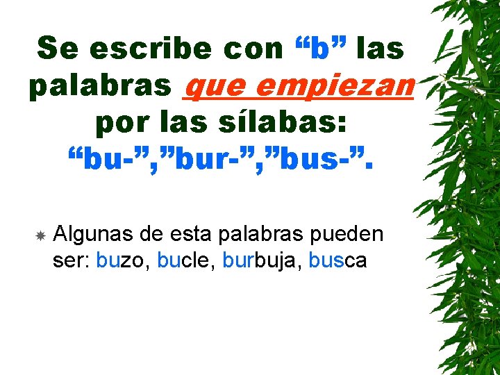 Se escribe con “b” las palabras que empiezan por las sílabas: “bu-”, ”bur-”, ”bus-”.