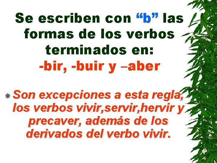 Se escriben con “b” las formas de los verbos terminados en: -bir, -buir y