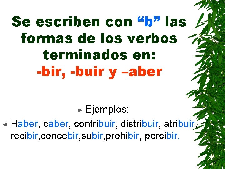 Se escriben con “b” las formas de los verbos terminados en: -bir, -buir y