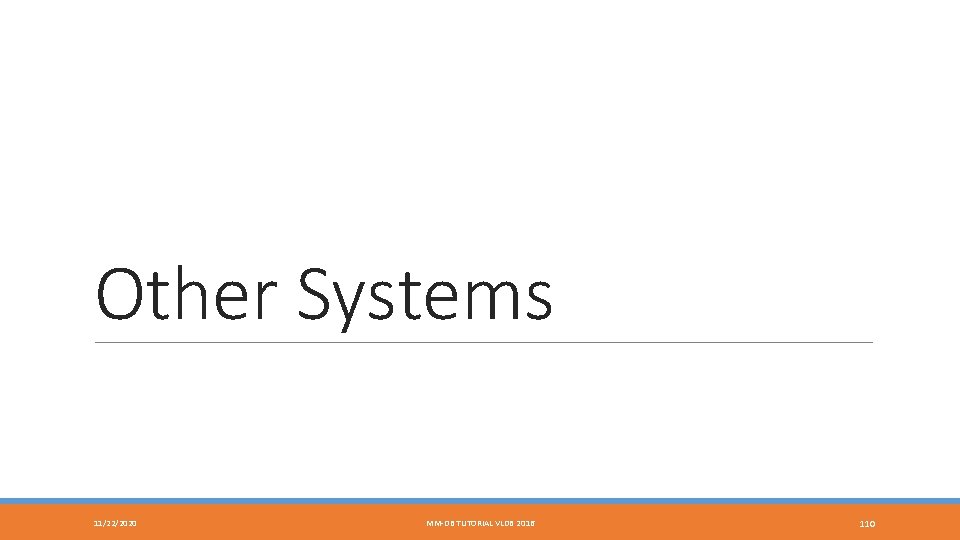 Other Systems 11/22/2020 MM-DB TUTORIAL VLDB 2016 110 