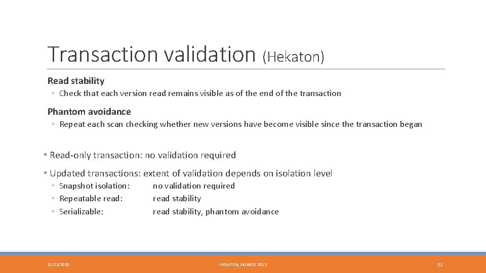 Transaction validation (Hekaton) Read stability ◦ Check that each version read remains visible as