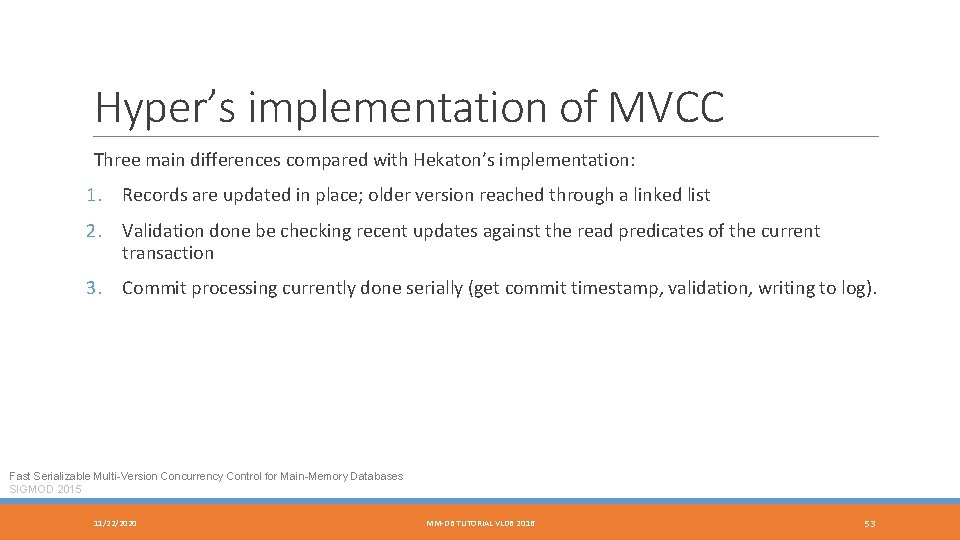 Hyper’s implementation of MVCC Three main differences compared with Hekaton’s implementation: 1. Records are