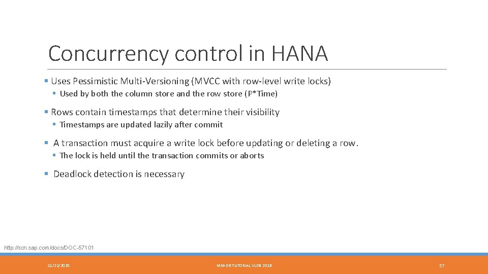 Concurrency control in HANA § Uses Pessimistic Multi-Versioning (MVCC with row-level write locks) §