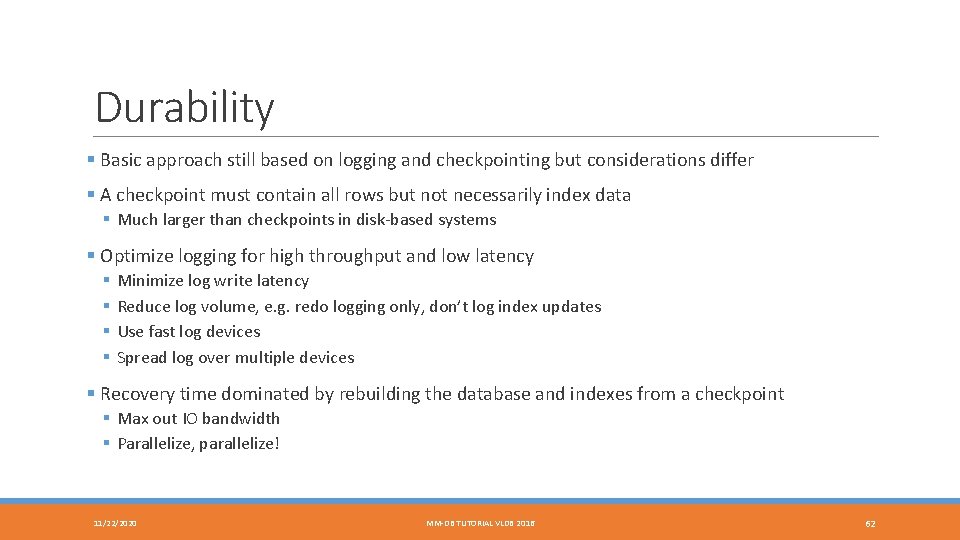 Durability § Basic approach still based on logging and checkpointing but considerations differ §