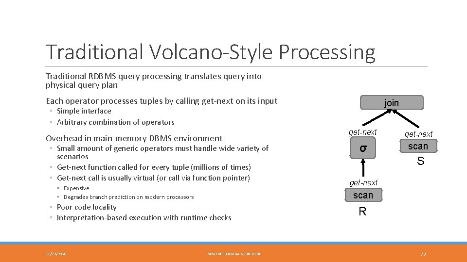 Traditional Volcano-Style Processing Traditional RDBMS query processing translates query into physical query plan Each