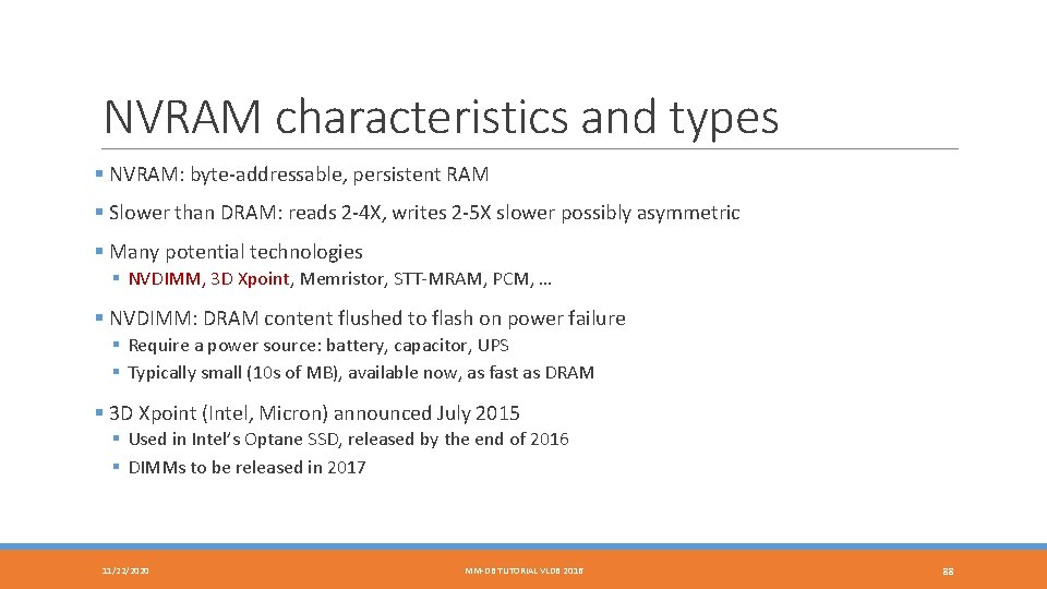 NVRAM characteristics and types § NVRAM: byte-addressable, persistent RAM § Slower than DRAM: reads