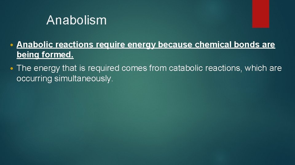 Anabolism • Anabolic reactions require energy because chemical bonds are being formed. • The