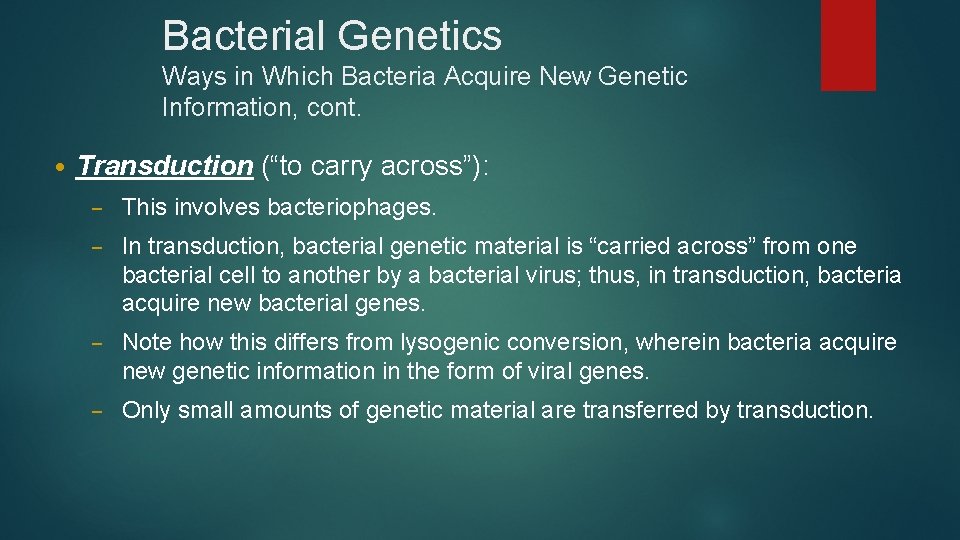 Bacterial Genetics Ways in Which Bacteria Acquire New Genetic Information, cont. • Transduction (“to