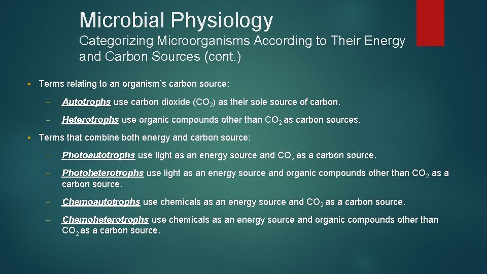 Microbial Physiology Categorizing Microorganisms According to Their Energy and Carbon Sources (cont. ) •