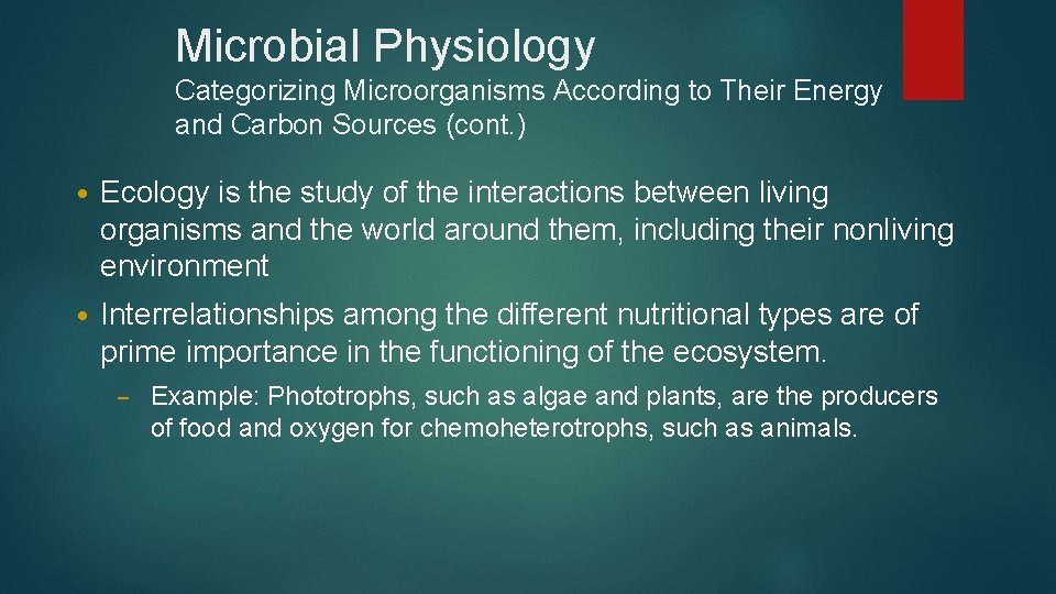 Microbial Physiology Categorizing Microorganisms According to Their Energy and Carbon Sources (cont. ) •
