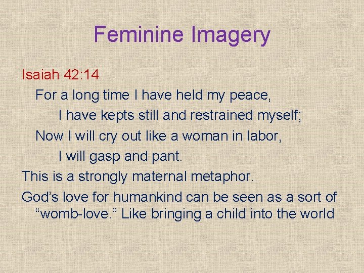 Feminine Imagery Isaiah 42: 14 For a long time I have held my peace,