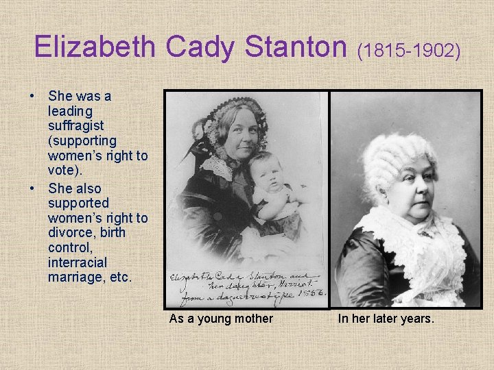 Elizabeth Cady Stanton (1815 -1902) • She was a leading suffragist (supporting women’s right