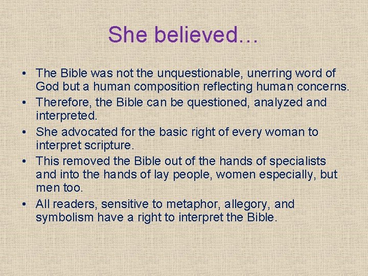 She believed… • The Bible was not the unquestionable, unerring word of God but