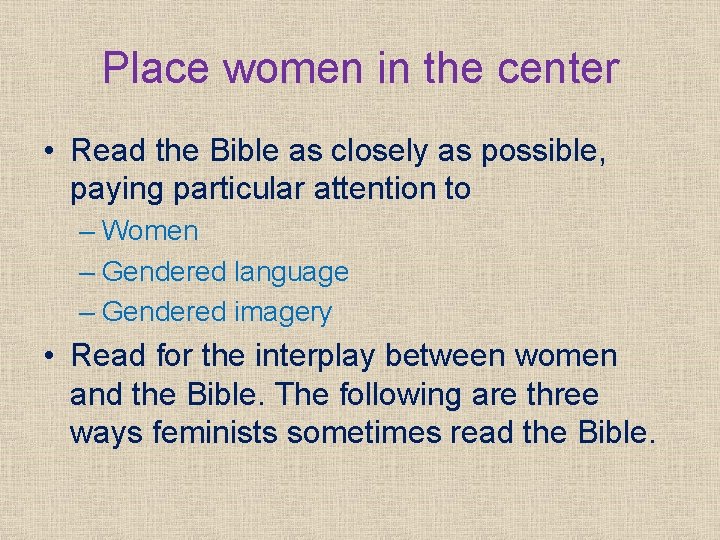 Place women in the center • Read the Bible as closely as possible, paying
