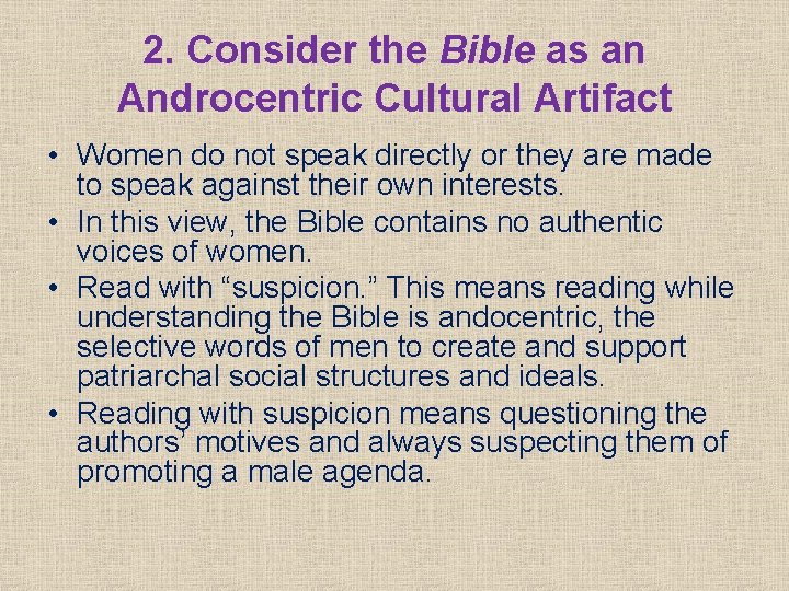2. Consider the Bible as an Androcentric Cultural Artifact • Women do not speak