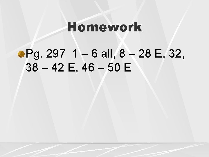 Homework Pg. 297 1 – 6 all, 8 – 28 E, 32, 38 – Homework Pg. 297 1 – 6 all, 8 – 28 E, 32, 38 –
