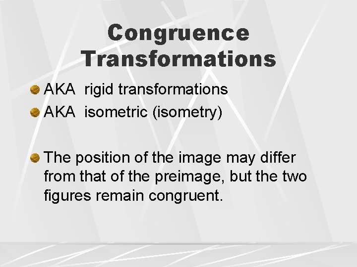 Congruence Transformations AKA rigid transformations AKA isometric (isometry) The position of the image may