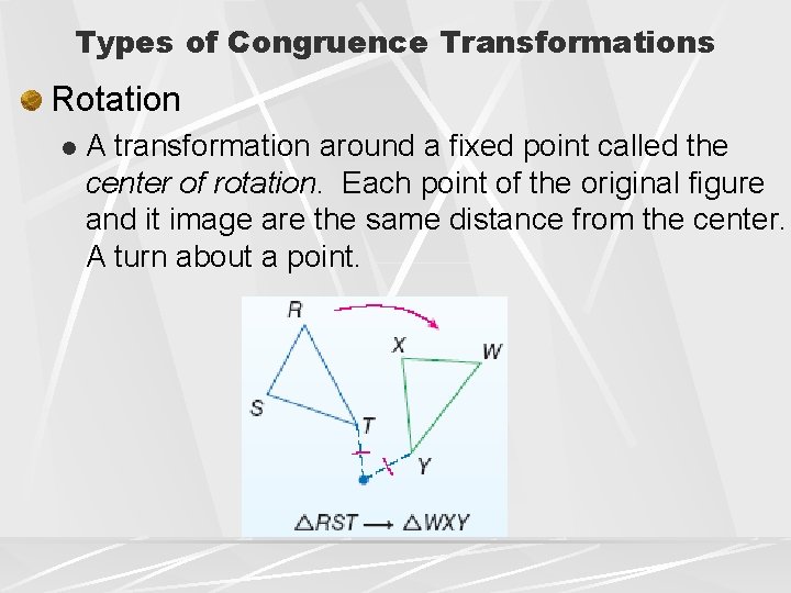 Types of Congruence Transformations Rotation l A transformation around a fixed point called the Types of Congruence Transformations Rotation l A transformation around a fixed point called the