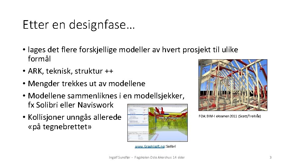 Etter en designfase… • lages det flere forskjellige modeller av hvert prosjekt til ulike