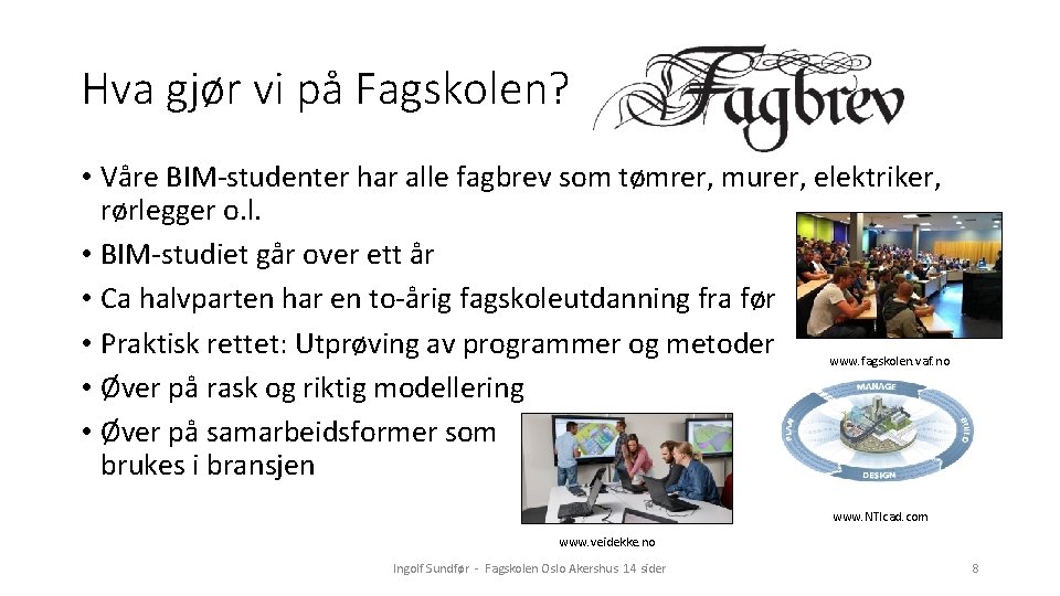 Hva gjør vi på Fagskolen? • Våre BIM-studenter har alle fagbrev som tømrer, murer,