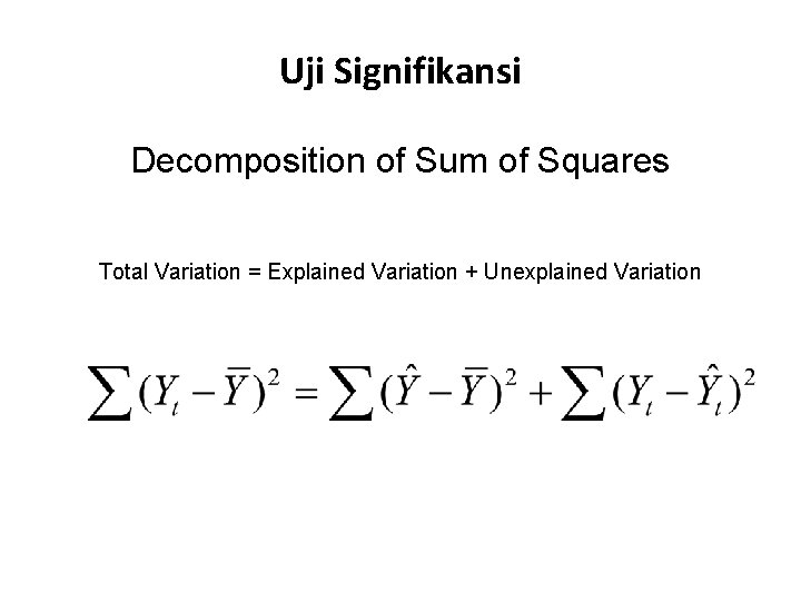 Uji Signifikansi Decomposition of Sum of Squares Total Variation = Explained Variation + Unexplained