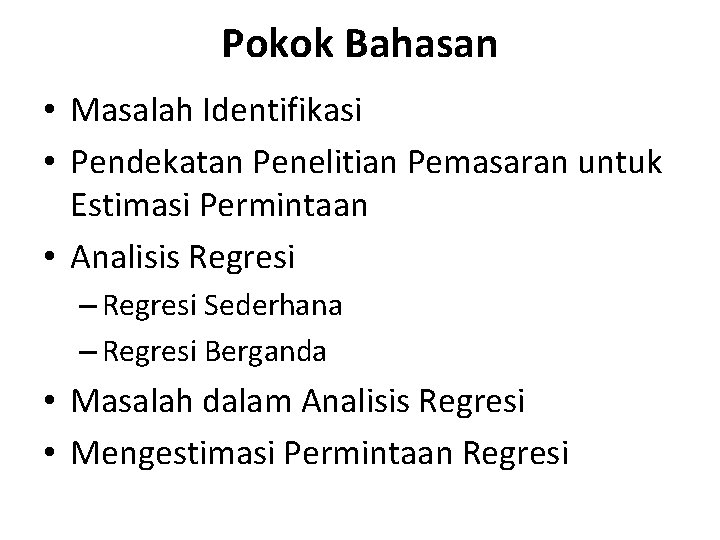 Pokok Bahasan • Masalah Identifikasi • Pendekatan Penelitian Pemasaran untuk Estimasi Permintaan • Analisis