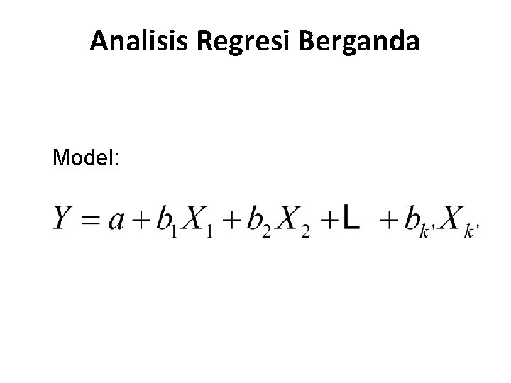 Analisis Regresi Berganda Model: 