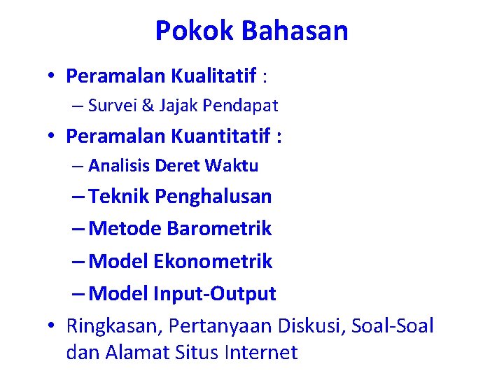 Pokok Bahasan • Peramalan Kualitatif : – Survei & Jajak Pendapat • Peramalan Kuantitatif