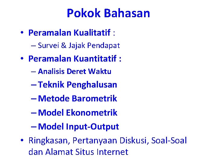 Pokok Bahasan • Peramalan Kualitatif : – Survei & Jajak Pendapat • Peramalan Kuantitatif