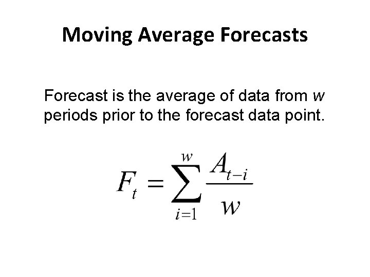 Moving Average Forecasts Forecast is the average of data from w periods prior to