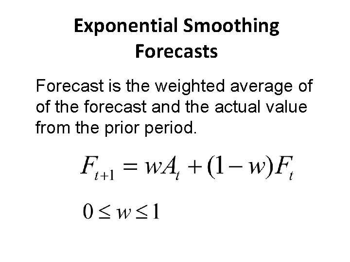 Exponential Smoothing Forecasts Forecast is the weighted average of of the forecast and the