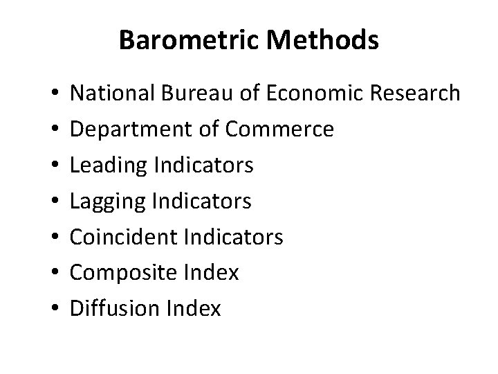 Barometric Methods • • National Bureau of Economic Research Department of Commerce Leading Indicators