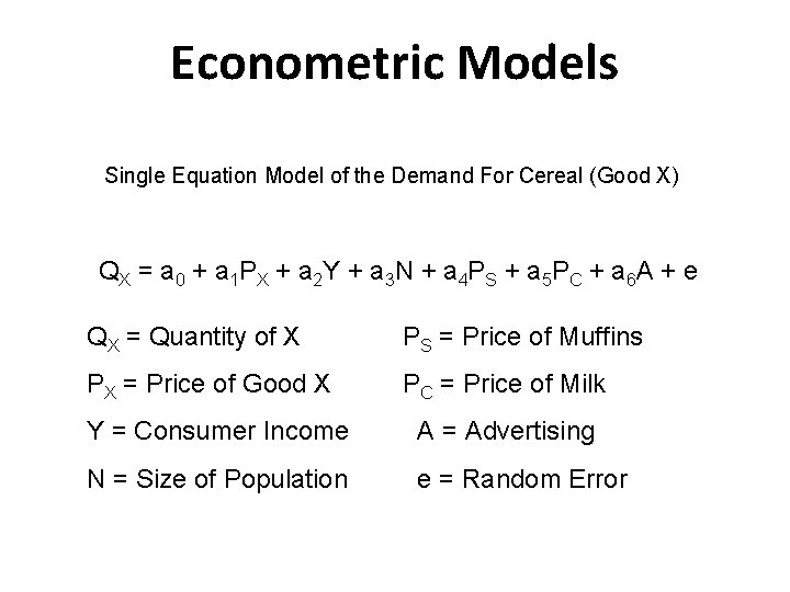 Econometric Models Single Equation Model of the Demand For Cereal (Good X) Q X