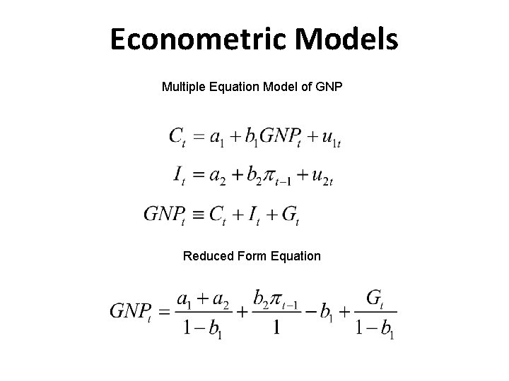 Econometric Models Multiple Equation Model of GNP Reduced Form Equation 