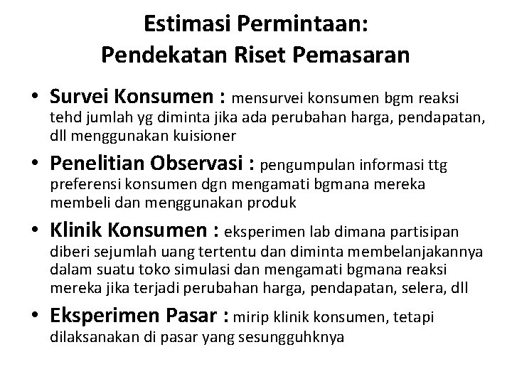 Estimasi Permintaan: Pendekatan Riset Pemasaran • Survei Konsumen : mensurvei konsumen bgm reaksi tehd