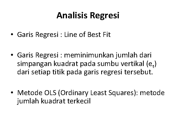 Analisis Regresi • Garis Regresi : Line of Best Fit • Garis Regresi :