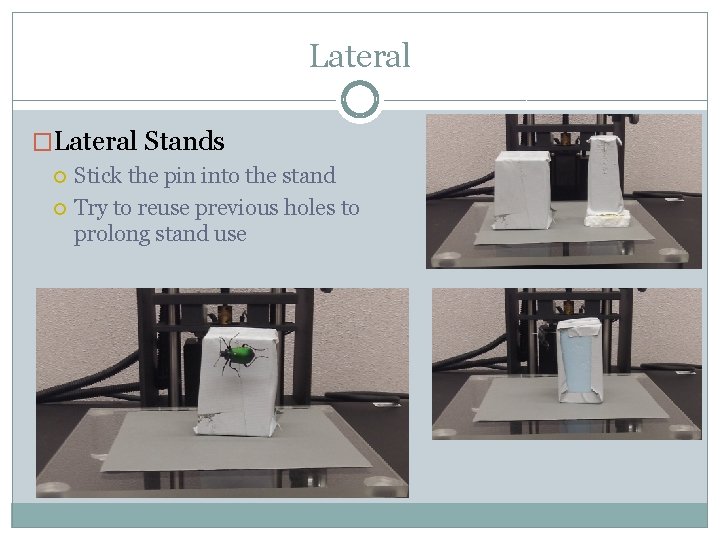 Lateral �Lateral Stands Stick the pin into the stand Try to reuse previous holes