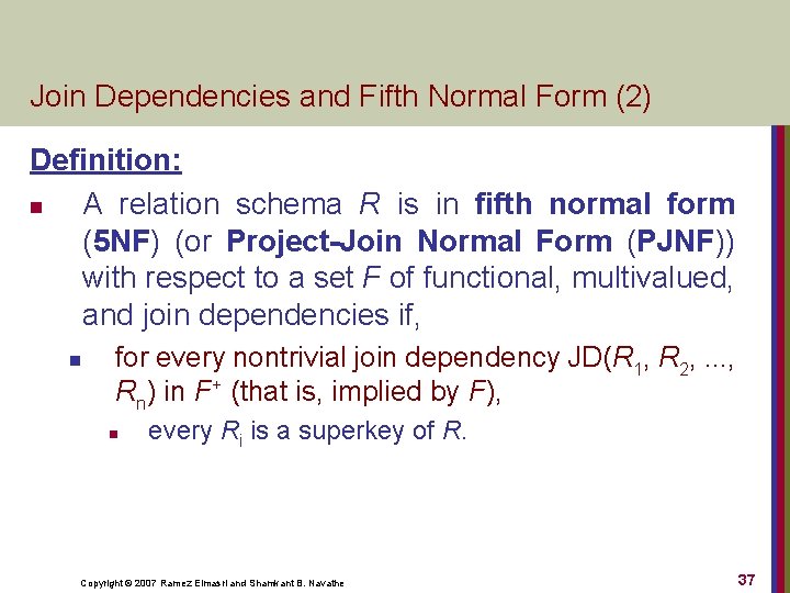 Join Dependencies and Fifth Normal Form (2) Definition: n A relation schema R is