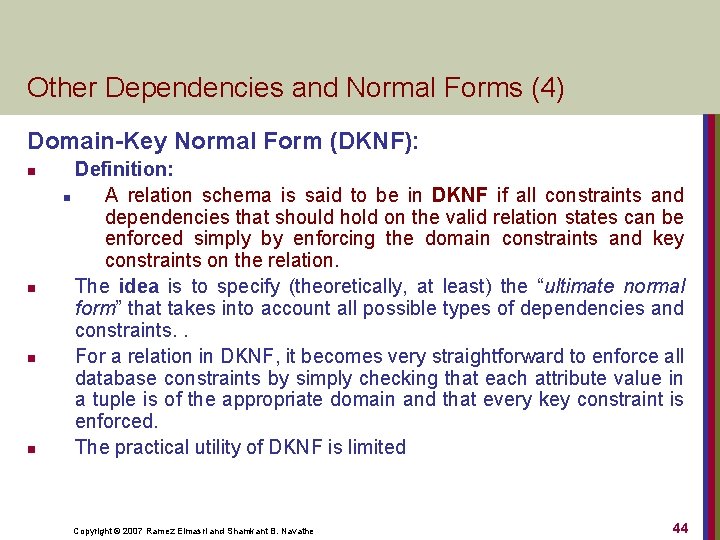 Other Dependencies and Normal Forms (4) Domain-Key Normal Form (DKNF): n n Definition: n