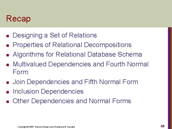 Recap n n n n Designing a Set of Relations Properties of Relational Decompositions