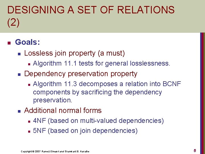 DESIGNING A SET OF RELATIONS (2) n Goals: n Lossless join property (a must)