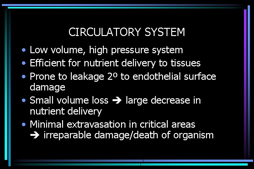 CIRCULATORY SYSTEM • Low volume, high pressure system • Efficient for nutrient delivery to