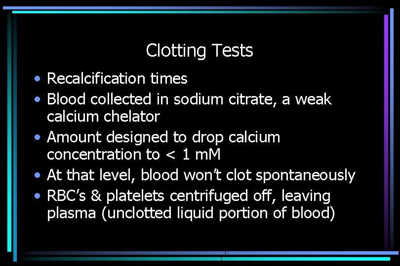 Clotting Tests • Recalcification times • Blood collected in sodium citrate, a weak calcium