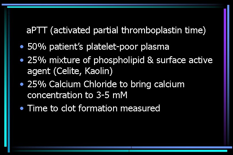 a. PTT (activated partial thromboplastin time) • 50% patient’s platelet-poor plasma • 25% mixture