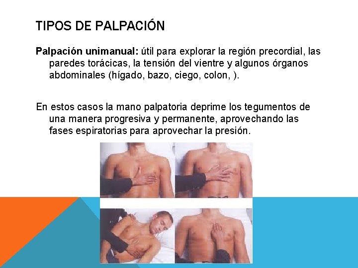 TIPOS DE PALPACIÓN Palpación unimanual: útil para explorar la región precordial, las paredes torácicas,