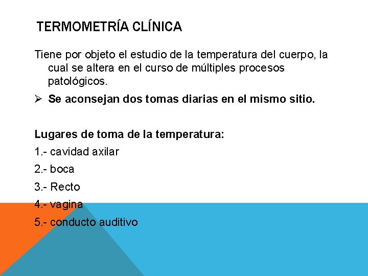 TERMOMETRÍA CLÍNICA Tiene por objeto el estudio de la temperatura del cuerpo, la cual