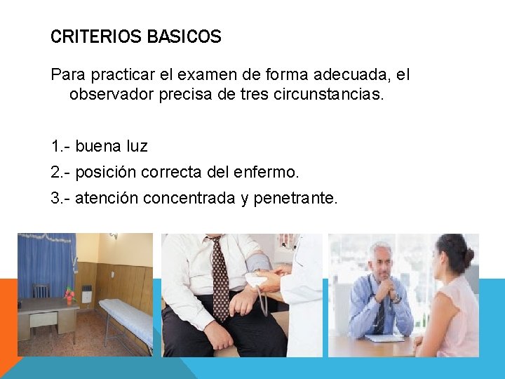 CRITERIOS BASICOS Para practicar el examen de forma adecuada, el observador precisa de tres