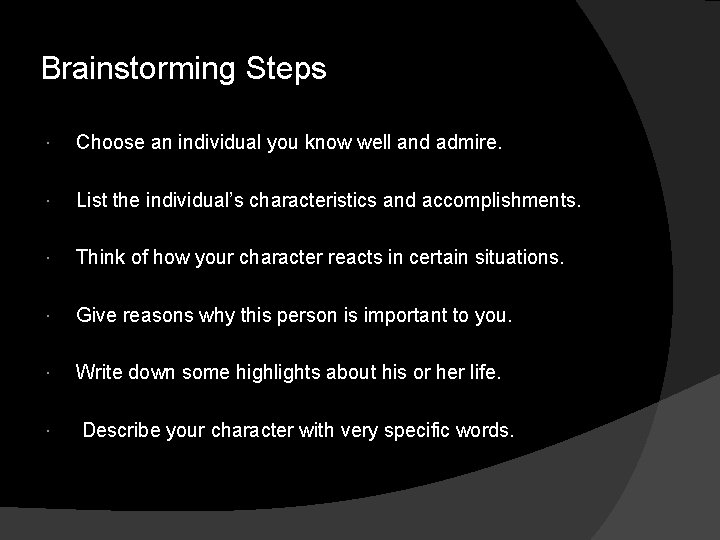 Brainstorming Steps Choose an individual you know well and admire. List the individual’s characteristics