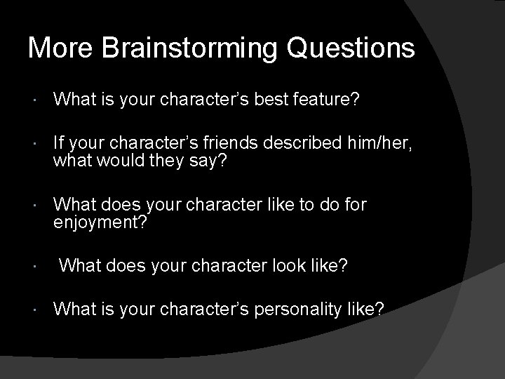 More Brainstorming Questions What is your character’s best feature? If your character’s friends described